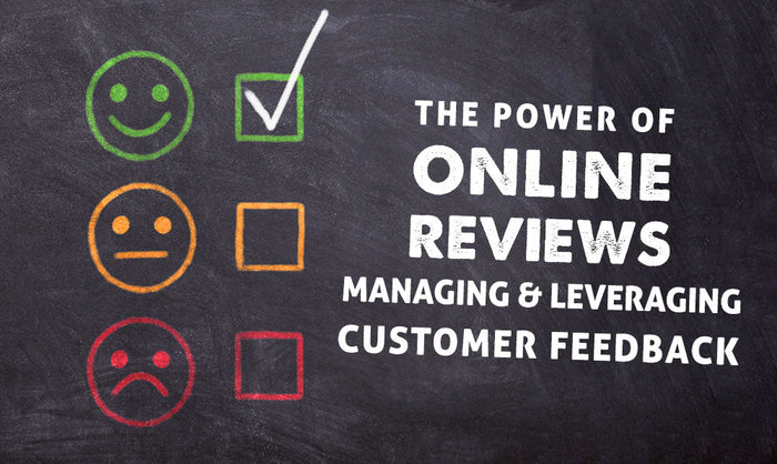The Power of Online Reviews: Managing and Leveraging Customer Feedback