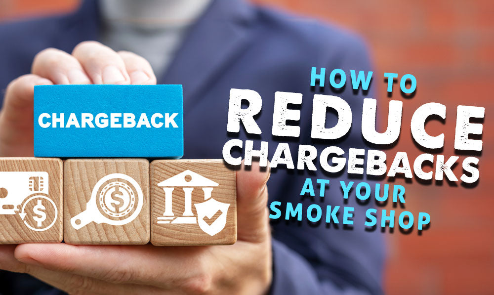 How to Reduce Chargebacks at Your Smoke Shop