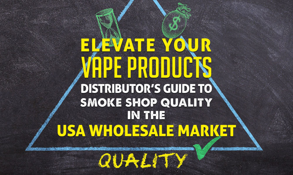 Elevate Your Vape Products:Distributor's Guide to Smoke Shop Quality in the USA Wholesale Market Quality