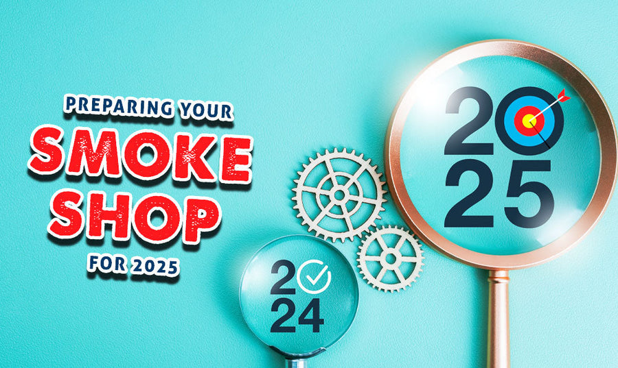 Preparing Your Smoke Shop For The Year Ahead