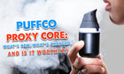 Puffco Proxy Core: ¿Qué hay de nuevo, qué ha cambiado y vale la pena?